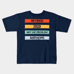 Retired 2020 Not My Problem Anymore Kids T-Shirt